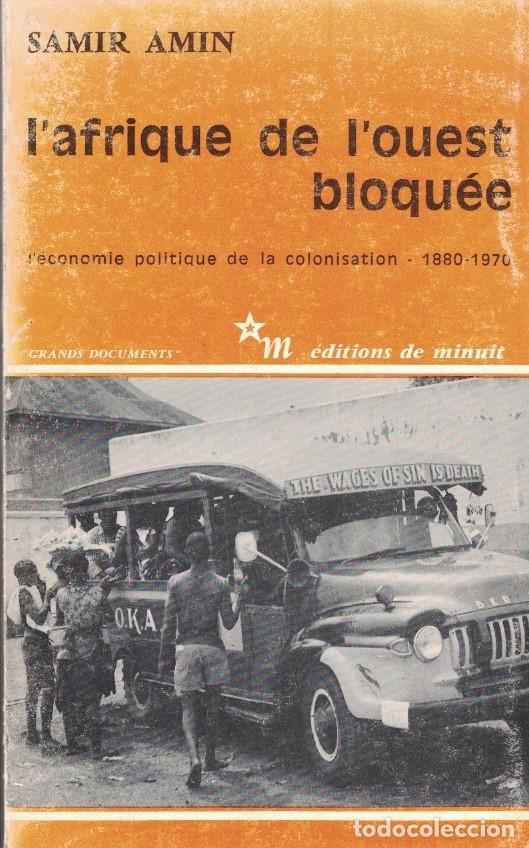 Livres: L&rsquo;AFRIQUE DE L&rsquo;OUEST BLOQU&Eacute;E. L&rsquo;Economie politique de la colonisation 1880 &ndash; 1970. - Amin. Samir,
