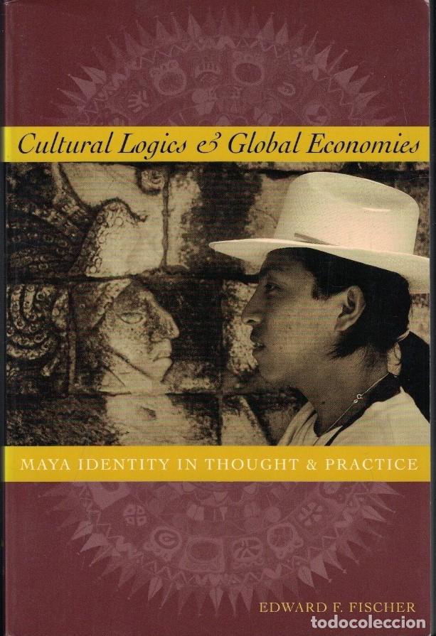 Livres: CULTURAL LOGIES & GLOBAL ECONOMIES. MAYA IDENTITY IN THOUGHT & PRACTICE. (L&oacute;gicas Culturales y Econ