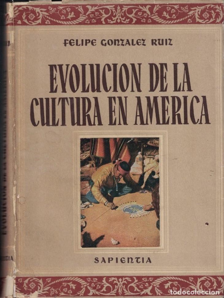 Livres: EVOLUCI&Oacute;N DE LA CULTURA EN AM&Eacute;RICA. Estudios de iniciaci&oacute;n. - Gonz&aacute;lez Ruiz. Felipe,