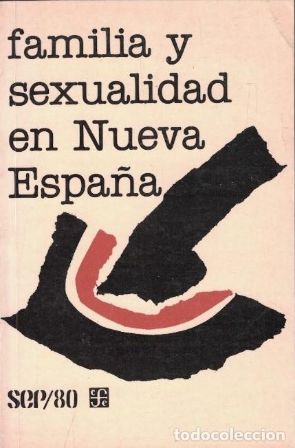Livres: FAMILIA Y SEXUALIDAD EN NUEVA ESPA&Ntilde;A. Memoria del primer Simposio de Historia de las mentalidades: -