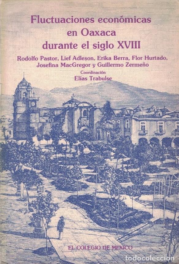 Livres: FLUCTUACIONES ECON&Oacute;MICAS EN OAXACA DURANTE EL SIGLO XVIII. - Trabulse. El&iacute;as, (Coordinador)