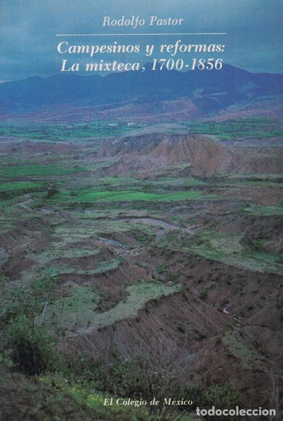 Livros em segunda m&atilde;o: CAMPESINOS Y REFORMAS: LA MIXTECA, 1700 &ndash; 1856. - Pastor. Rodolfo,