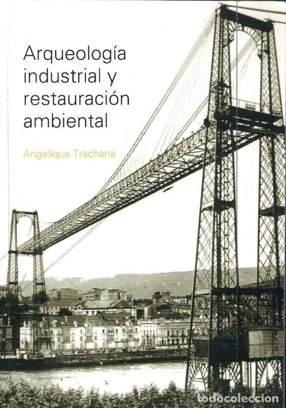 Livros em segunda m&atilde;o: ARQUEOLOG&Iacute;A INDUSTRIAL Y RESTAURACI&Oacute;N AMBIENTAL. - Trachana. Angelique,