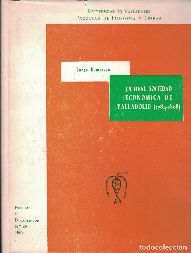 Libros: LA REAL SOCIEDAD ECON&Oacute;MICA DE VALLADOLID (1784-1808) NOTAS PARA SU ESTUDIO. - Demerson. Jorge,