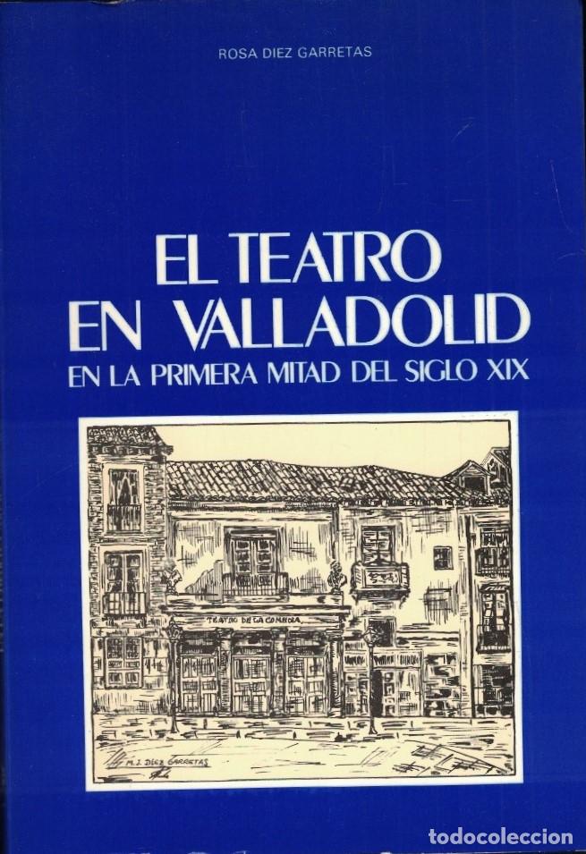 Libros: TEATRO EN VALLADOLID EN LA PRIMERA MITAD DEL SIGLO XIX. - D&iacute;ez Carretas. Rosa,