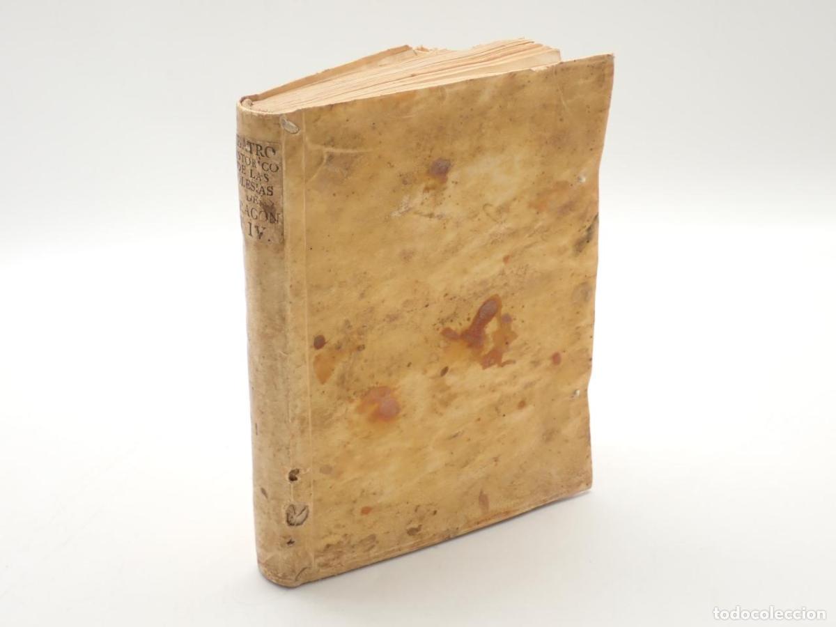 Libros: Teatro hist&oacute;rico de las iglesias del Reyno de Arag&oacute;n. Tomo IV. Contiene las vidas de sus XXV Arzobis