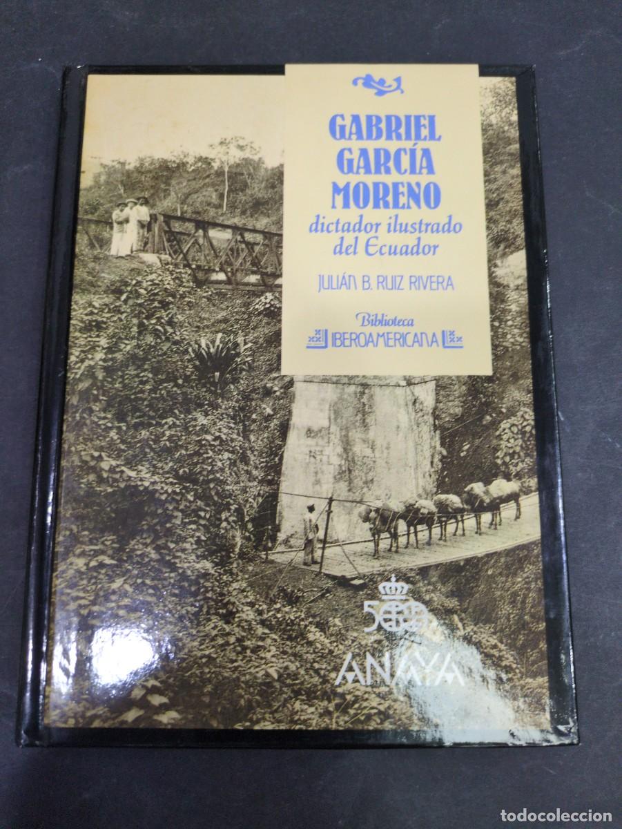 Libros: Gabriel Garc&iacute;a moreno dictador ilustrado del ecuador Juli&aacute;n b Ruiz biblioteca iberoamericana Anaya