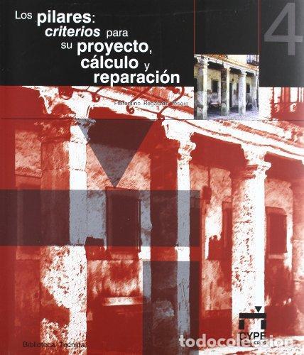 Libros: Los pilares: CRITERIOS PARA SU PROYECTO, C&Aacute;LCULO Y REPARACI&Oacute;N - REGALADO TESORO