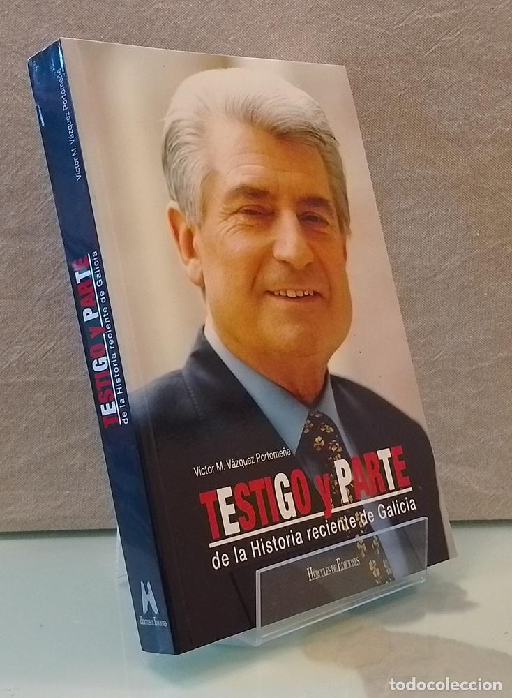 Libros: Testigo y parte, de la historia reciente de Galicia - V&iacute;ctor M. V&aacute;zquez Portome&ntilde;e