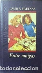 Libros: Entre amigas - Laura Freixas