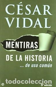 Libros: Mentiras de la Historia ...de uso com&uacute;n - C&eacute;sar Vidal
