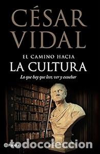 Libros: El camino hacia la cultura. Lo que hay que leer, ver y escuchar - C&eacute;sar Vidal