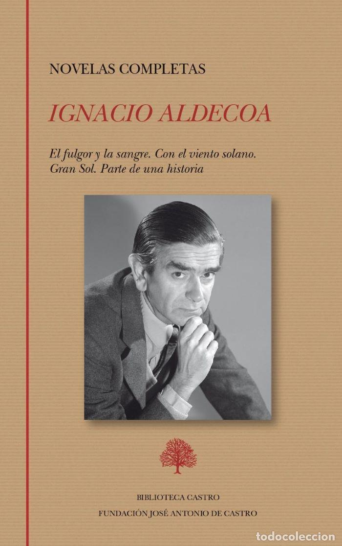 Libros: NOVELAS COMPLETAS IGNACIO ALDECOA (EL FULGOR Y LA SANGRE, CON EL VIENTO SOLANO, GRAN SOL, PARTE DE U