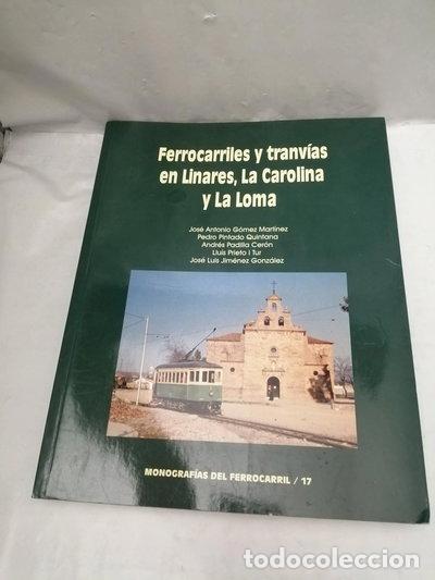 Libros: Ferrocarriles y tranv&iacute;as en Linares, La Carolina y La Loma- 9788493093068