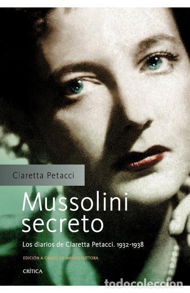 Libros: Mussolini secreto: Los diarios de Claretta Petacci. 1932-1938- 9788498924404