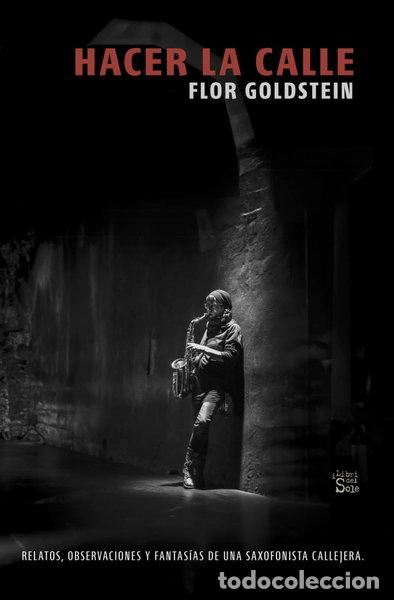 Libros: Hacer la calle: Relatos, observaciones y fantas&iacute;as de una saxofonista callejera- 9798871844106