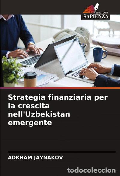 Livres: Strategia finanziaria per la crescita nell'Uzbekistan emergente- 9786208473433