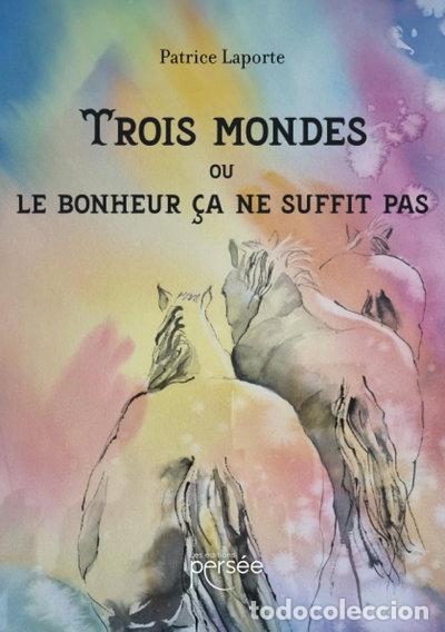 Libros: Trois mondes ou le bonheur &ccedil;a ne suffit pas- 9782823137378