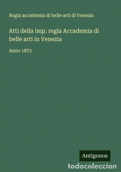 Libros: Atti della imp. regia Accademia di belle arti in Venezia: Anno 1872- 9783388031590