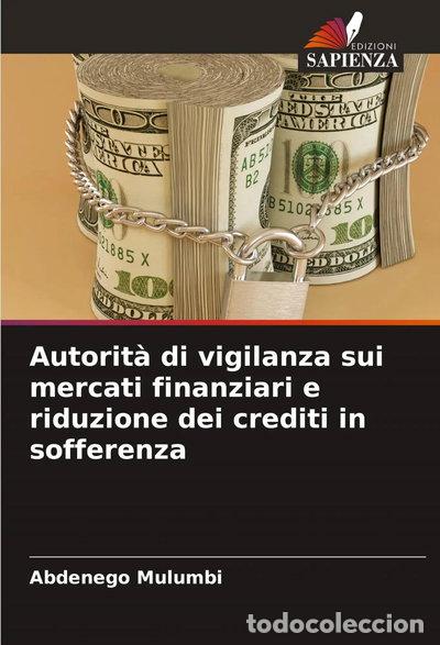 Livres: Autorit&agrave; di vigilanza sui mercati finanziari e riduzione dei crediti in soffe...- 9786202439121