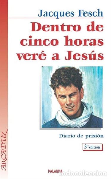 Libros: Dentro de cinco horas ver&eacute; a Jes&uacute;s: Diario de prisi&oacute;n- 9788482395913