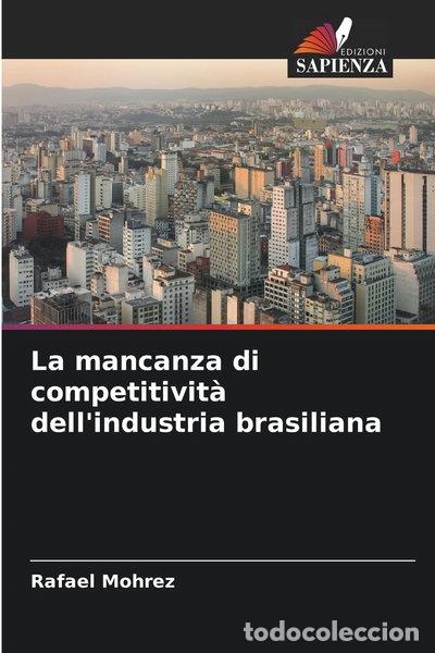 Libros: La mancanza di competitivit&agrave; dell'industria brasiliana- 9786202456173