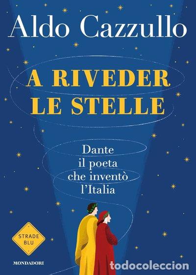 Libri di seconda mano: A riveder le stelle. Dante, il poeta che invent&ograve; l'Italia- 9788804732273
