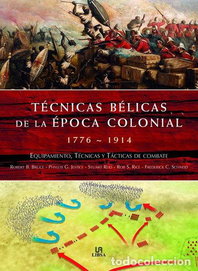 Libros: T&eacute;cnicas B&eacute;licas de la &Eacute;poca Colonial 1776-1914- 9788466217828