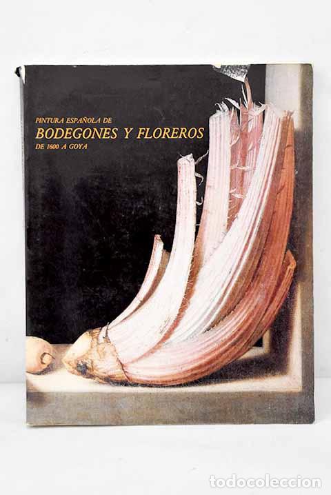 Livres: Pintura espa&ntilde;ola de bodegones y floreros de 1600 a Goya: [exposici&oacute;n, noviembre 1983-enero 1984