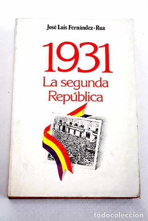 Libros: 1931 La segunda rep&uacute;blica.- Fern&aacute;ndez-R&uacute;a, Jos&eacute; Luis