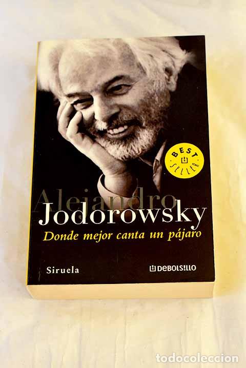 Libros: Donde mejor canta un p&aacute;jaro.- Jodorowsky, Alejandro