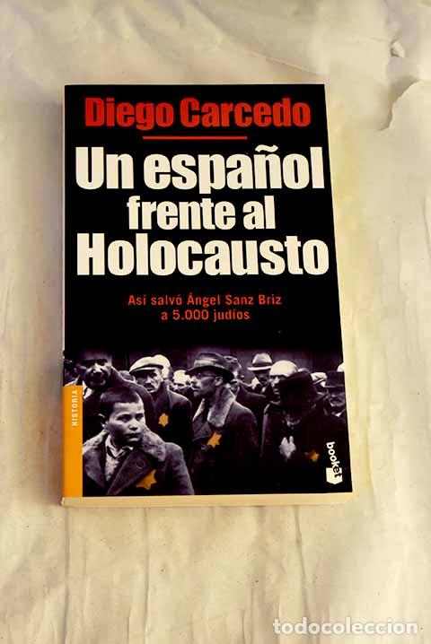 Libri di seconda mano: Un espa&ntilde;ol frente al Holocausto: as&iacute; salv&oacute; &Aacute;ngel Sanz Briz a 5.000 jud&iacute;os.- Diego Carcedo