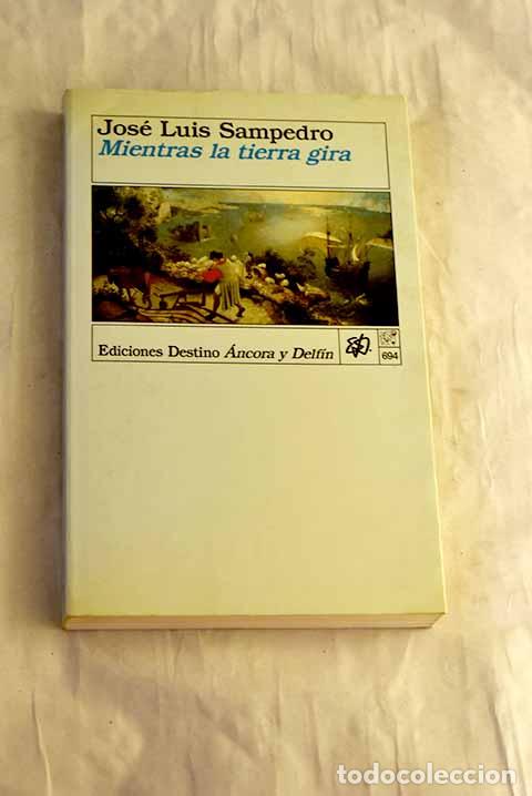 Libros: Mientras la tierra gira.- Sampedro, Jos&eacute; Luis