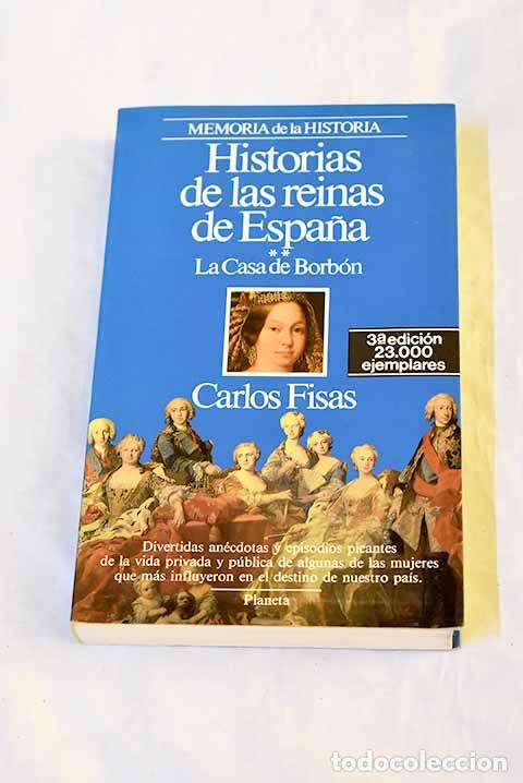Livres: Historias de las reinas de Espa&ntilde;a: la Casa de Borb&oacute;n.- Fisas, Carlos