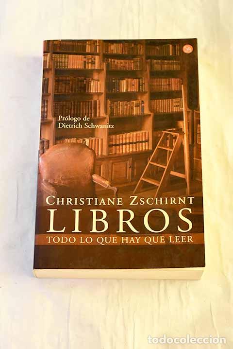 Livres: Libros : todo lo que hay que leer.- Zschirnt, Christiane