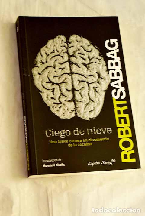 Livres: Ciego de nieve: una breve carrera en el comercio de la coca&iacute;na.- Sabbag, Robert