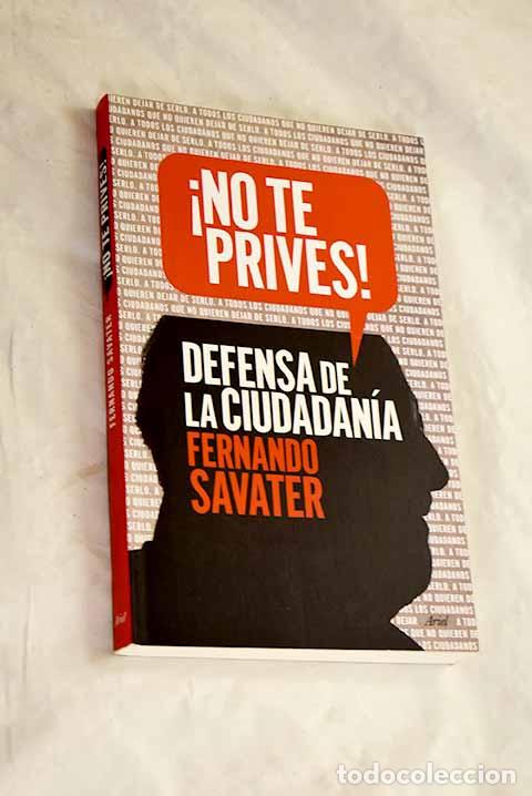 Libros: &iexcl;No te prives!: defensa de la ciudadan&iacute;a.- Savater, Fernando