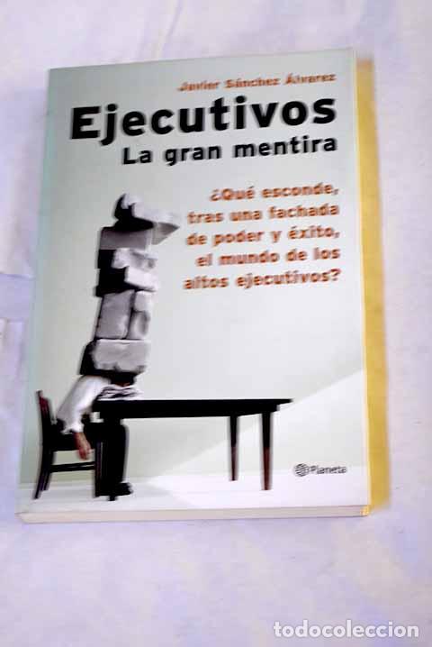 Libros: Ejecutivos : la gran mentira.- S&aacute;nchez &Aacute;lvarez, Javier - Foto 1
