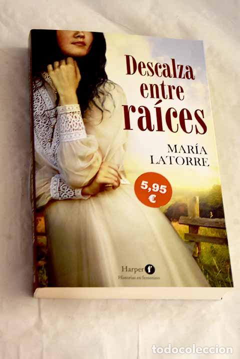 Libros: Descalza entre ra&iacute;ces.- Latorre, Mar&iacute;a