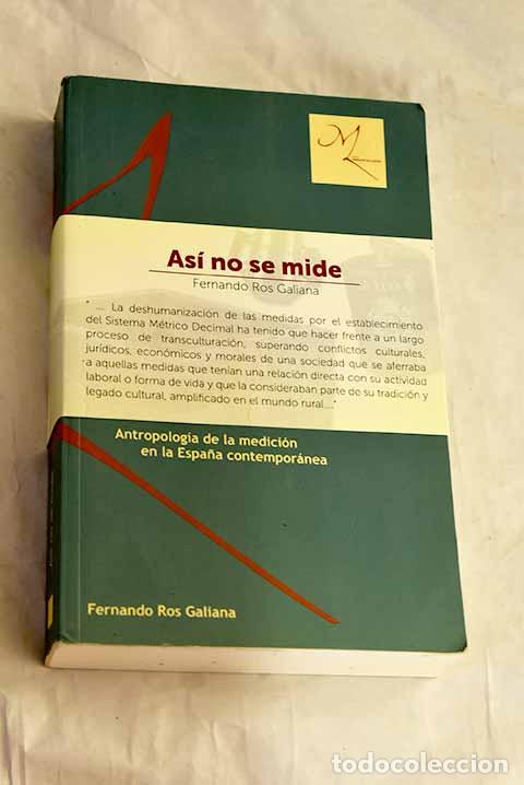Libros: As&iacute; no se mide: antropolog&iacute;a de la medici&oacute;n en la Espa&ntilde;a contempor&aacute;nea.- Ros Galiana, Fernando