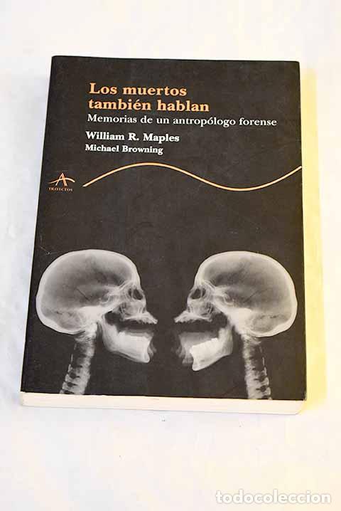 Libri di seconda mano: Los muertos tambi&eacute;n hablan : memorias de un antrop&oacute;logo forense.- Maples, William R.