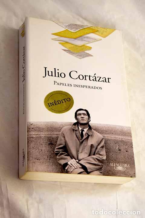 Libri di seconda mano: Papeles inesperados: Cort&aacute;zar, Julio.- Cort&aacute;zar, Julio