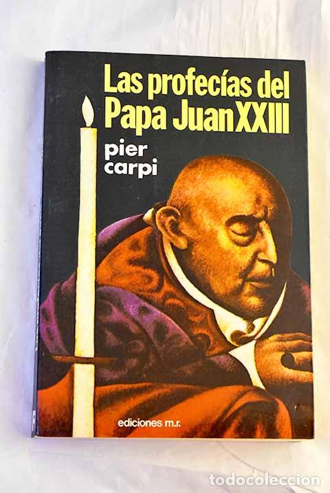 Libros: Las Profec&iacute;as del papa Juan XXIII: la historia de la humanidad de 1935 a 2033.- Carpi, Pier