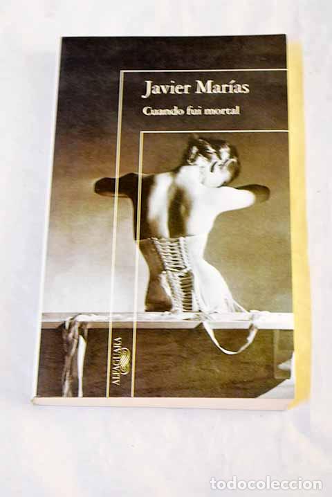 Libri di seconda mano: Cuando fui mortal: Mar&iacute;as, Javier.- Mar&iacute;as, Javier