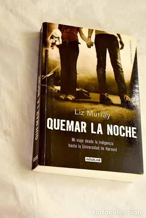 Libri di seconda mano: Quemar la noche: mi viaje desde la indigencia hasta la Universidad de Harvard.- Murray, Liz