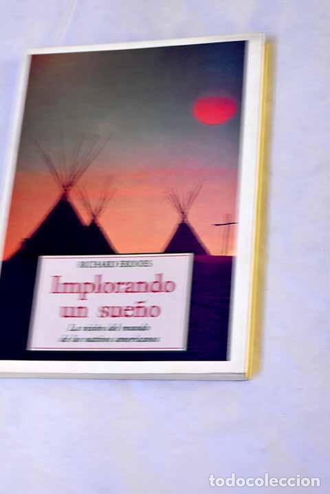 Libri di seconda mano: Implorando un sue&ntilde;o: la visi&oacute;n del mundo de los nativos americanos.- Erdoes, Richard