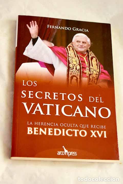 Livres: Los secretos del Vaticano: la herencia oculta que recibe Benedicto XVI.- Gracia, Fernando