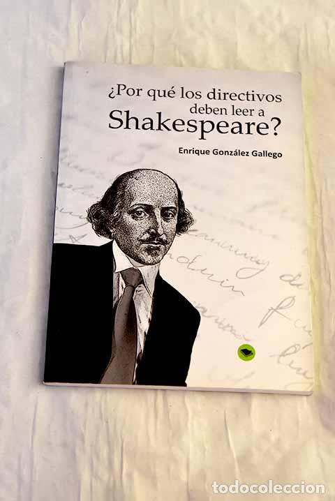 Livres: &iquest;Por qu&eacute; los directivos deben leer a Shakespeare?.- Gonz&aacute;lez Gallego, Enrique