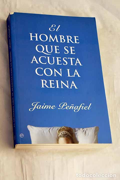 Livres: El hombre que se acuesta con la reina.- Pe&ntilde;afiel, Jaime