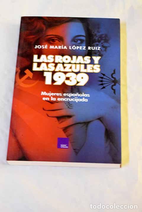 books: Las rojas y las azules de 1939: mujeres espa&ntilde;olas en la encrucijada.- L&oacute;pez Ruiz, Jos&eacute;